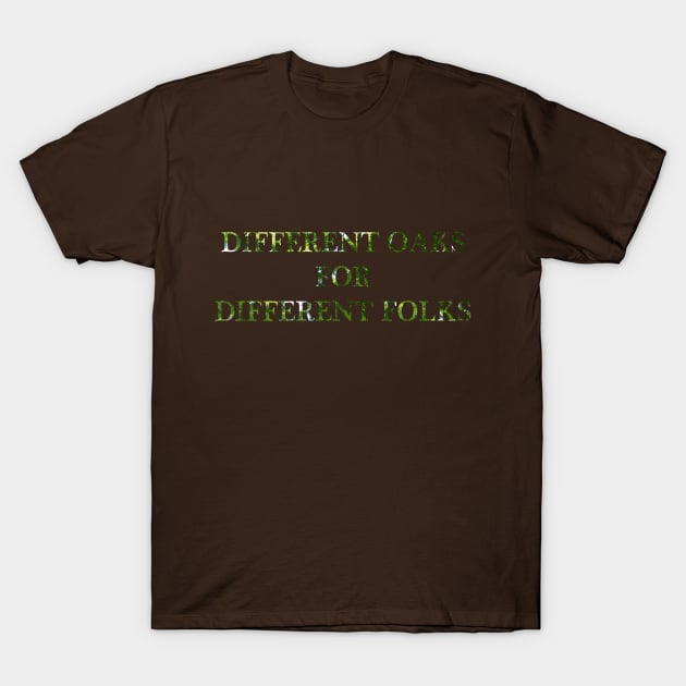 Different Oaks for Different Folks T-Shirt by koifish